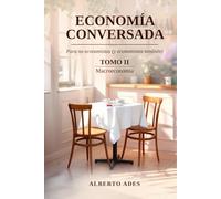 Economía conversada - Tomo II - Macroeconomía: Para no economistas (y economistas también)
