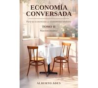 Economía conversada - Tomo II - Macroeconomía: Para no economistas (y economistas también)