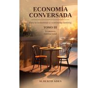 Economía conversada - Tomo III - Economía internacional: Para no economistas (y economistas también)