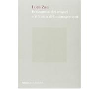 Economia dei musei e retorica del management - Zan Luca