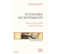 Economia dei sentimenti. Scritti sulla morale e sulla ricchezza - Smith Adam