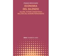 Economia del silenzio. Valore, potere e resistenza nell’era del rumore permanente