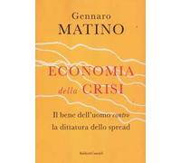 Economia della crisi. Il bene dell'uomo contro la dittatura dello spread