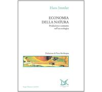 Economia della natura. Produzione e consumo nell'era ecologica - Immler Hans