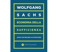 Economia della sufficienza. Appunti per resistere all’Antropocene