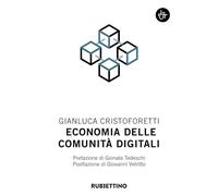 ECONOMIA DELLE COMUNITA' DIGITALI - CRISTOFORETTI GIANLUCA - Rubbettino
