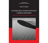 Economia delle startup innovative e modelli di business. (Tecniche manageriali, attori economici, best practice)