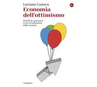 Economia dell'ottimismo. Perché la speranza evita il fallimento delle nazioni
