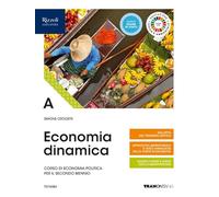 Economia dinamica. Corso di economia politica per il secondo biennio delle Scuole superiori. Con e-book. Con espansione online (Vol. A)