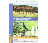 Economia e agrosistemi. Per le Scuole superiori. Con e-book. Con espansione online. Mercato, gestione contabile, economia e valutazione (Vol. 2)