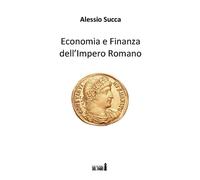 Economia E Finanza Dell'Impero Romano - Succa Alessio - 2022 - Edizioni del Faro