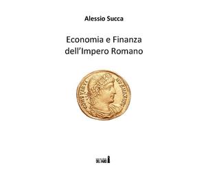 Economia E Finanza Dell'Impero Romano - Succa Alessio - 2022 - Edizioni del Faro