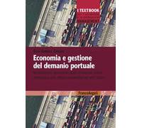 Economia e gestione del demanio portuale. Autorizzazioni, concessioni, piani di impresa, canoni demaniali e altre attività economiche nei porti italiani