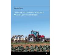 Economia e gestione dell'impresa agricola, con analisi degli investimenti