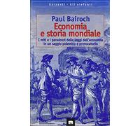 Economia e storia mondiale. I miti e i paradossi delle leggi dell'economia in un saggio polemico e provocatorio