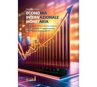 Economia internazionale monetaria. Un'indagine teorica dei meccanismi e de...