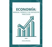 Economía: manual teórico y de supuestos prácticos