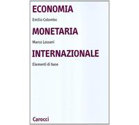 Economia monetaria internazionale. Elementi di base - Colombo Emilio, Loss...