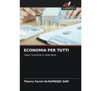ECONOMIA PER TUTTI: Capire l'economia in modo facile