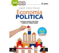 Economia politica. Scienza delle finanze. Per la 5ª classe delle Scuole superiori. Con e-book. Con espansione online