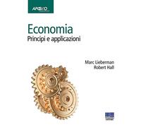 Economia. Principi e applicazioni - Lieberman Marc, Hall Robert E.