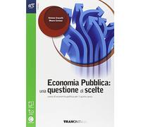 Economia pubblica: una questione di scelte. Per le Scuole superiori. Con e-book. Con espansione online