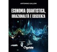 Economia quantistica, irrazionalità e coscienza