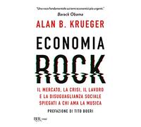 Economia rock. Il mercato, la crisi, il lavoro e la disuguaglianza sociale spiegati a chi ama la musica