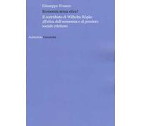 Economia senza etica? Il contributo di Wilhelm Röpke all'etica dell'economia e al pensiero sociale cristiano