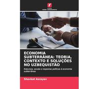 ECONOMIA SUBTERRÂNEA: TEORIA, CONTEXTO E SOLUÇÕES NO UZBEQUISTÃO: Natureza, escala e respostas políticas à economia subterrânea