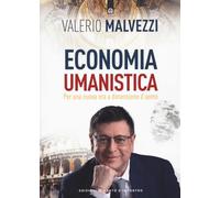 Economia umanistica. Per una nuova era a dimensione d'uomo. Nuova ediz.