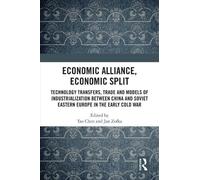Economic Alliance, Economic Split: Technology Transfers, Trade and Models of Industrialization between China and Soviet Eastern Europe in the Early Cold War