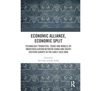Economic Alliance, Economic Split: Technology Transfers, Trade and Models of Industrialization between China and Soviet Eastern Europe in the Early Cold War