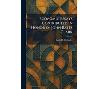 Economic Essays Contributed in Honor of John Bates Clark