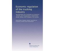 Economic regulation of the trucking industry: Hearing before the Committee on Commerce, Science, and Transportation, United States Senate, Ninety-sixth Congress, first session (Volume 4)