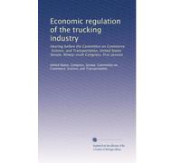 Economic regulation of the trucking industry: Hearing before the Committee on Commerce, Science, and Transportation, United States Senate, Ninety-sixth Congress, first session