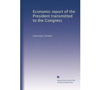 Economic report of the President transmitted to the Congress