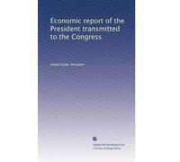 Economic report of the President transmitted to the Congress