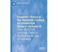 Economic Theory in the Twentieth Century, An Intellectual History-Volume III: 1946-Mid-1970s. Economic Theory in the New Golden Age of Capitalism: ... Theory in the New Golden Age of Capitalism