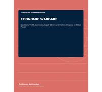ECONOMIC WARFARE: Sanctions, Tariffs, Currencies, Supply Chains and the New Weapons of Global Power