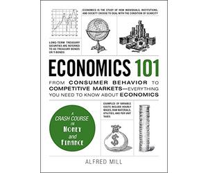Economics 101: From Consumer Behavior to Competitive Markets--Everything You Need to Know About Economics