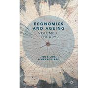 Economics and Ageing: Volume I: Theory: 1