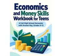 Economics and Money Skills Workbook for Teens: A Full High School Semester with Answer Key, Grades 9-12