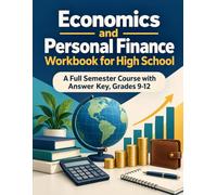 Economics and Personal Finance Workbook for High School: A Full Semester Course with Answer Key, Grades 9-12