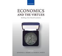 Economics and the Virtues: Building a New Moral Foundation by Jennifer A. Baker