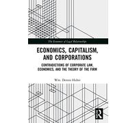 Economics, Capitalism, and Corporations: Contradictions of Corporate Law, Economics, and the Theory of the Firm
