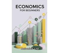 Economics for Beginners: A Simple, Practical Guide to Supply, Demand, and Budgeting
