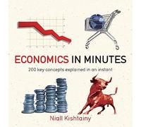 Economics in Minutes: 200 Key Concepts Explained in an Instant