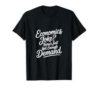 Economics Joke There's Just Not Enough Demand - Maglietta