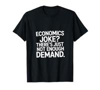 Economics Joke There's Just Not Enough Demand ----- Maglietta